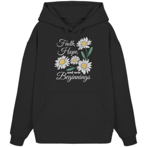 Faith Hope and New Beginnings - Organic Oversize Hoodie
