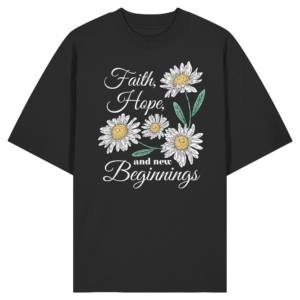 Faith Hope and New Beginnings - Organic Oversize Shirt