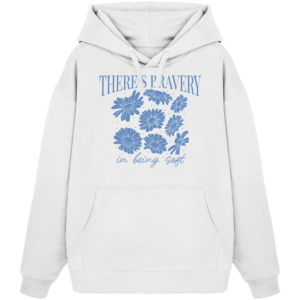 „There´s Bravey in being Soft“ Front Print – Organic Oversize Hoodie