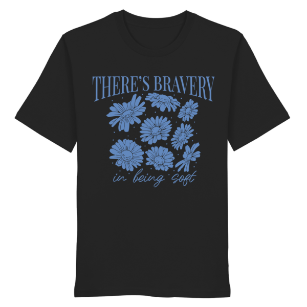 "There´s Bravey in being Soft" Front Print - Organic Shirt