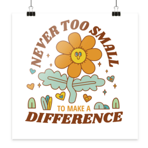 „Never Too Small“ Front Print – Poster 50×50