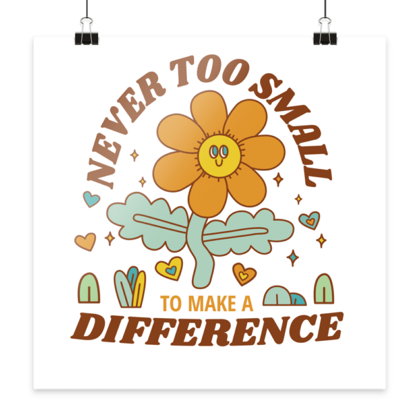 "Never Too Small" Front Print - Poster 50x50