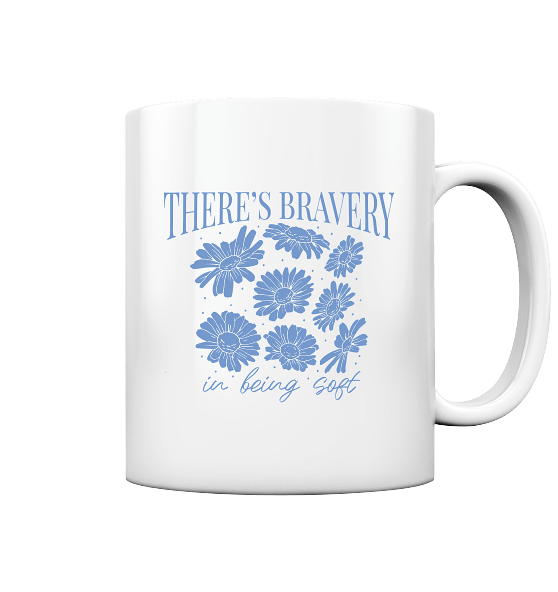 "There´s Bravey in being Soft" Front Print - Tasse glossy