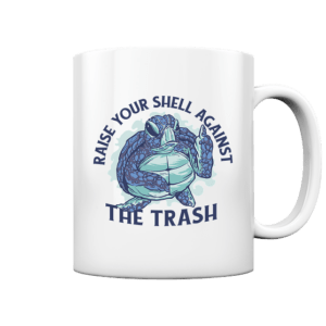 Raise Your Shell Against The Trash - Tasse glossy