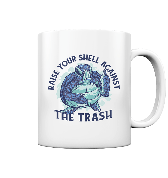 Raise Your Shell Against The Trash - Tasse glossy