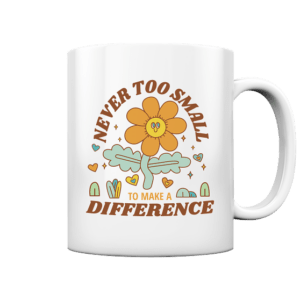 „Never Too Small“ Front Print – Tasse glossy