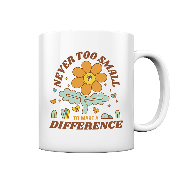 "Never Too Small" Front Print - Tasse glossy
