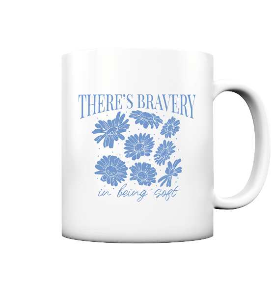 "There´s Bravey in being Soft" Front Print - Tasse matt