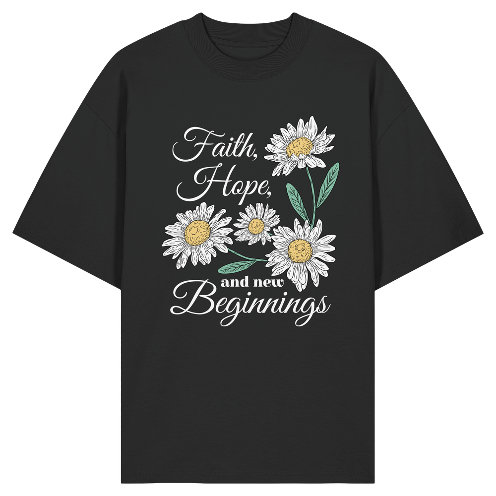 Faith Hope and New Beginnings - Organic Oversize Shirt